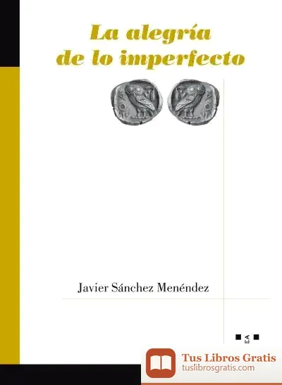 Descargar La Alegría De Lo Imperfecto de Javier Sánchez Menéndez