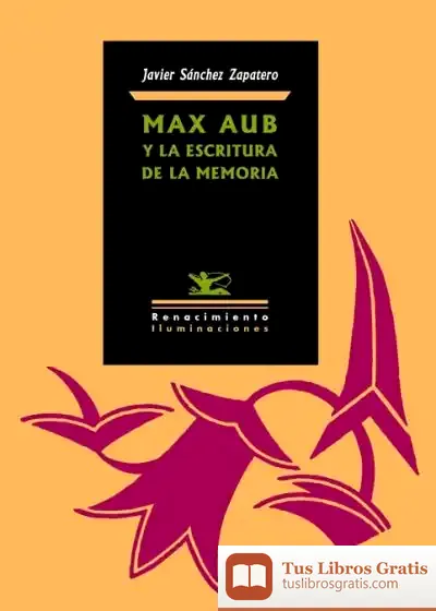 Descargar Max Aub Y La Escritura De La Memoria