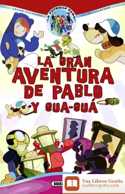Descargar La Patrulla Zombi. La Gran Aventura De Pablo Y Gua-Guá