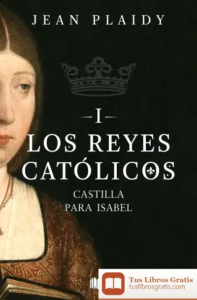 Descargar Castilla Para Isabel (Los Reyes Católicos 1)