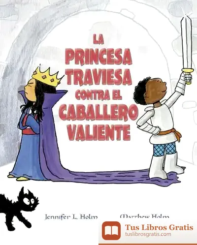 Descargar La Princesa Traviesa Contra El Caballero Valiente de Jennifer L. Holm