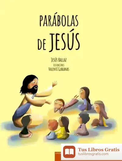 Descargar Parábolas De Jesús: Grandes Enseñanzas En Pequeñas Historias