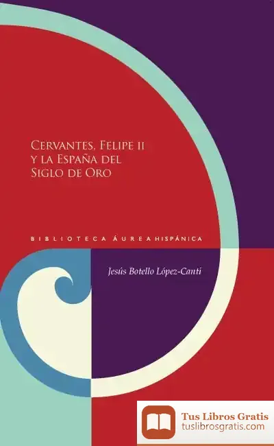 Descargar Cervantes, Felipe Ii Y La España Del Siglo De Oro