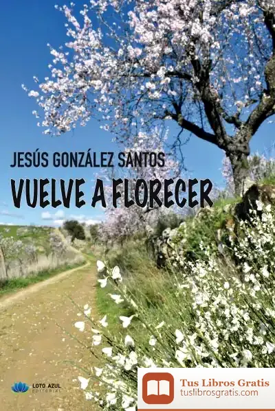 Descargar Vuelve A Florecer de Jesús González Santos