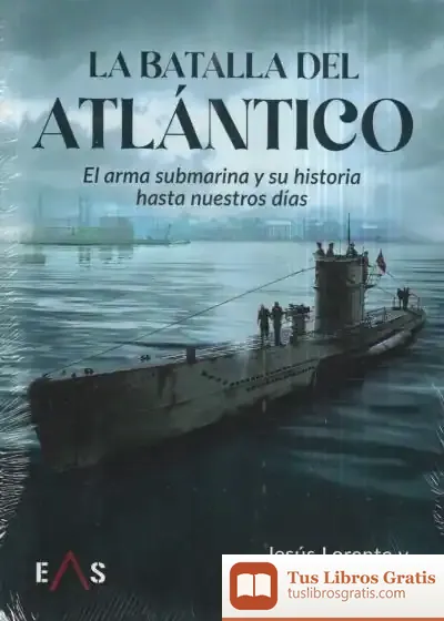 Descargar La Batalla Del Atlántico: El Arma Submarina Y Su Historia Hasta Nuestros Días