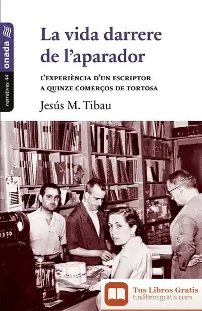 Descargar La Vida Darrere De L’Aparador: L'Experiència D'Un Escriptor A Quinze Comerços De Tortosa