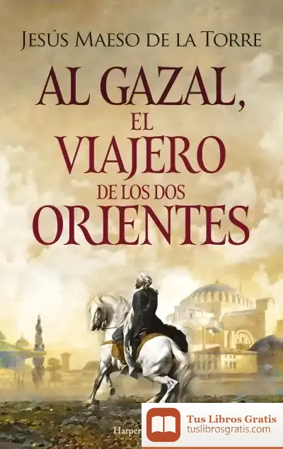 Descargar Al-Gazal, El Viajero De Los Dos Orientes de Jesús Maeso de la Torre