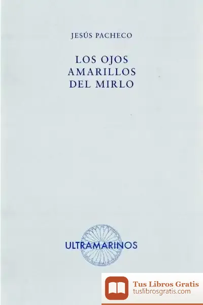 Descargar Los Ojos Amarillos Del Mirlo de Jesús Pacheco Julià