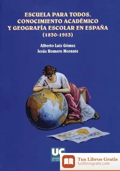 Descargar Escuela Para Todos: Conocimiento Académico Y Geografía Escolar En España (1830-1963) de Hugo Hernán Ramírez Sierra