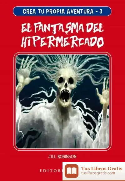 Descargar Crea Tu Propia Aventura 3. El Fantasma Del Hipermercado de Jill Robinson