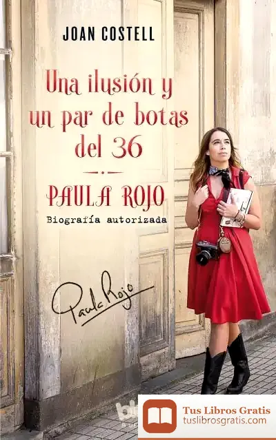 Descargar Una Ilusión Y Un Par De Botas Del 36. Biografía Autorizada De Paula Rojo