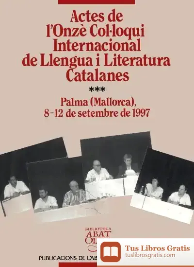 Descargar Actes De L'Onzè Col·Loqui Internacional De Llengua I Literatura Catalanes, Vol. 3. Palma De Mallorca, 1997 de Joan Miralles I Montserrat