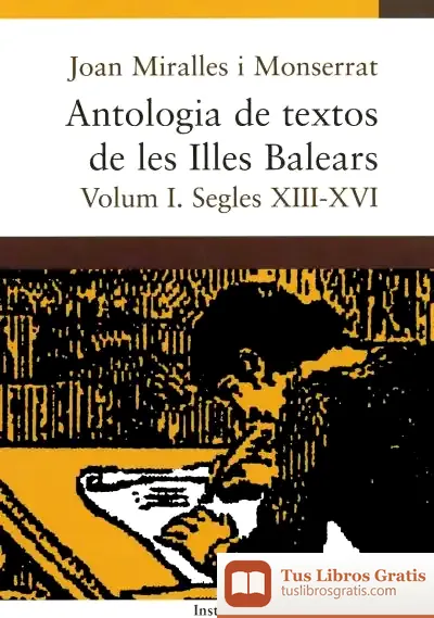 Descargar Antologia De Textos De Les Illes Balears. Volum I. Segles Xiii-Xvi de Joan Miralles I Montserrat