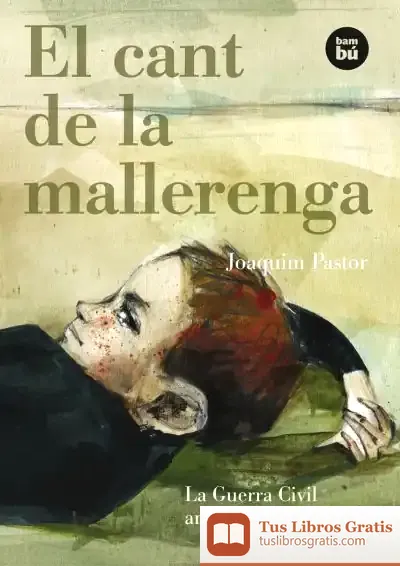 Descargar El Cant De La Mallerenga. La Guerra Civil Amb Ulls D'Infant