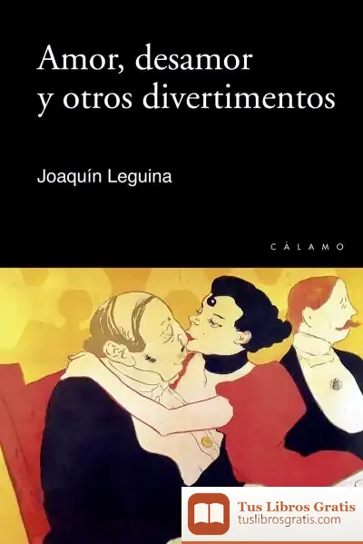 Descargar Amor, Desamor Y Otros Divertimentos de Joaquín Leguina
