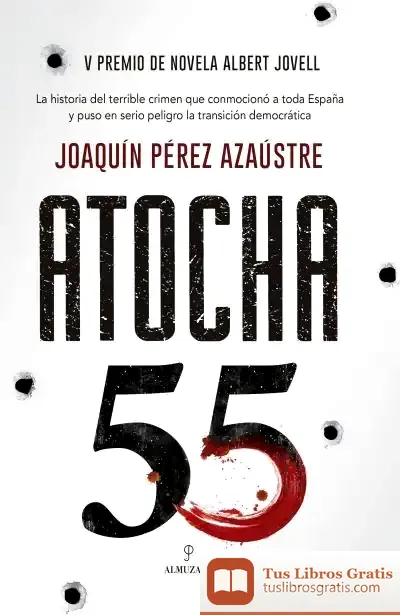 Descargar Atocha 55: V Premio De Novela Albert Jovell de Joaquín Pérez Azaústre
