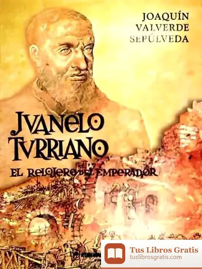 Descargar Juanelo Turriano. El Relojero Del Emperador de Pierre Seron