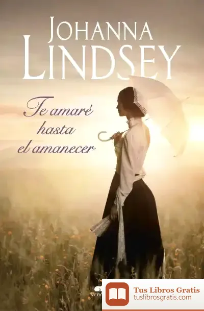 Descargar Te Amaré Hasta El Amanecer de Johanna Lindsey