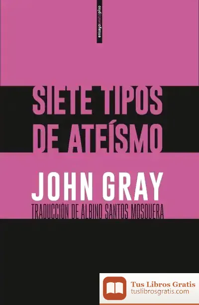 Descargar Siete Tipos De Ateísmo de John Gray