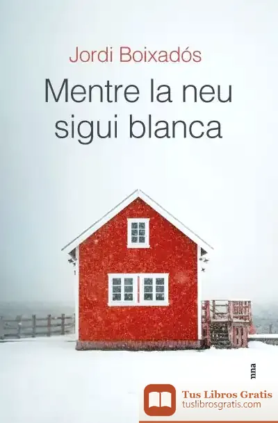 Descargar Mentre La Neu Sigui Blanca de Jordi Boixadós