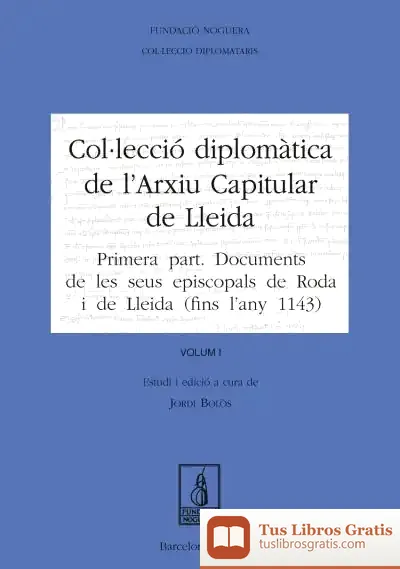 Descargar Col·Lecció Diplomàtica De L'Arxiu Capitular De Lleida. Volum I