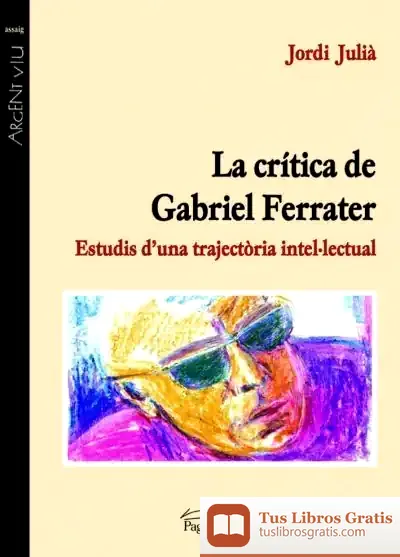 Descargar La Crítica De Gabriel Ferrater: Estudis D'Una Trajectòria Intel·Lectual