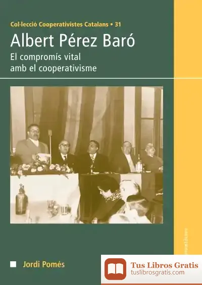 Descargar Albert Pérez Baró: El Compromís Vital Amb El Cooperativisme de Jordi Pomés I Vives