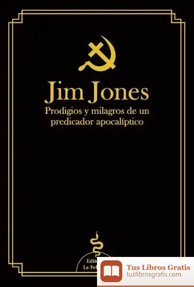 Descargar Jim Jones: Prodigios Y Milagros De Un Predicador Apocalíptico