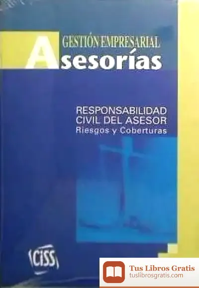 Descargar Gestión Empresarial De Asesorías. Responsabilidad Civil Del Asesor. Riesgos Y Coberturas de Eusebio Calonge