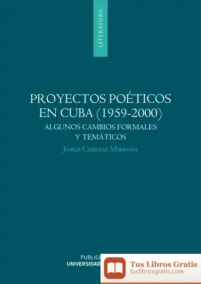 Descargar Proyectos Poéticos En Cuba (1959-2000): Algunos Cambios Formales Y Temáticos