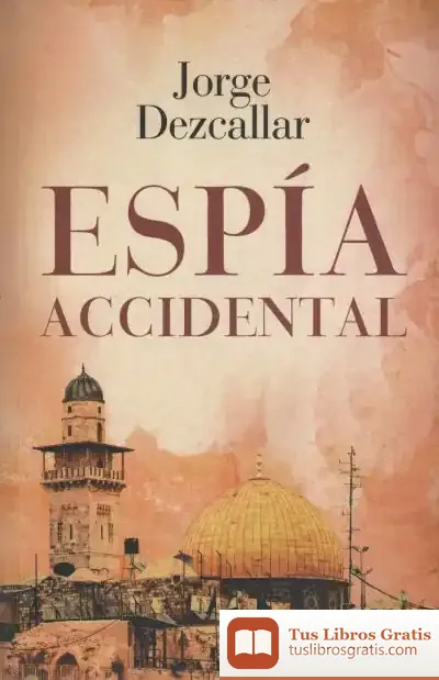 Descargar Espía Accidental de Jorge Dezcallar de Mazarredo