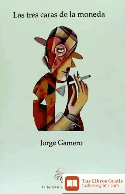 Descargar Las Tres Caras De La Moneda de Jorge Gamero