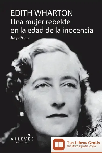 Descargar Edith Wharton : Una Mujer Rebelde En La Edad De La Inocencia de Jorge José Freire Gutiérrez