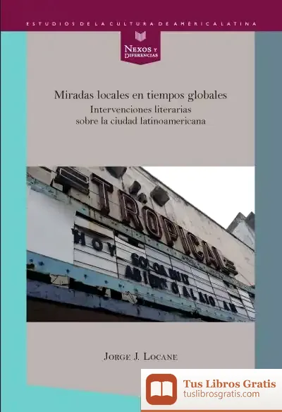 Descargar Miradas Locales En Tiempos Globales. Intervenciones Literarias Sobre La Ciudad Latinoamericana