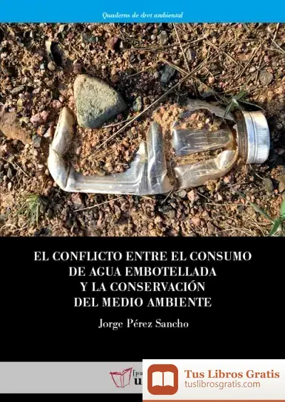 Descargar El Conflicto Entre El Consumo De Agua Embotellada Y La Conservación Del Medio Ambiente de Jorge Pérez Sancho