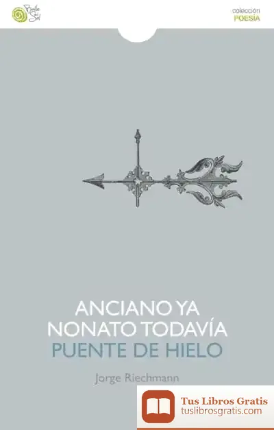 Descargar Anciano Ya Y Nonato Todavía ; Puente De Hielo de Jorge Riechmann