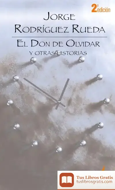 Descargar El Don De Olvidar Y Otras Historias. 2ª Edición