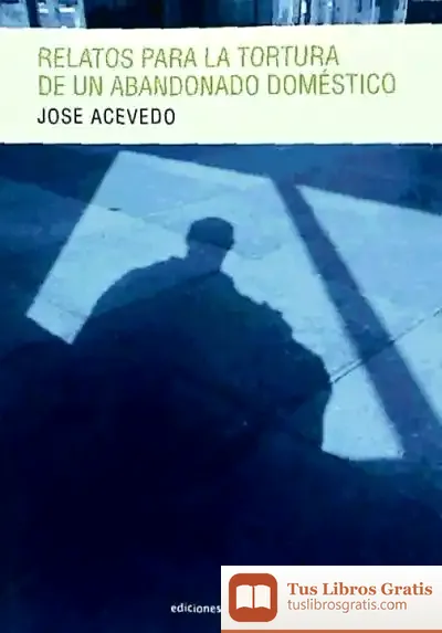Descargar Relatos Para La Tortura De Un Abandonado Doméstico