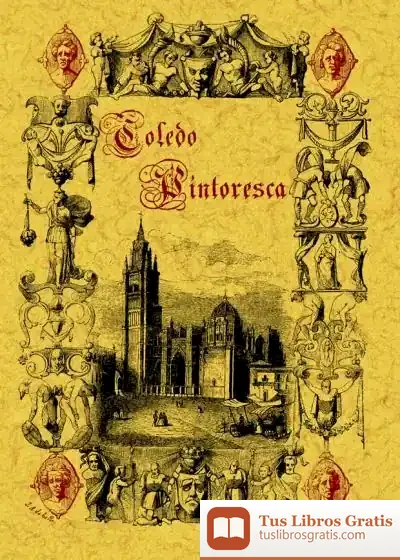 Descargar Toledo Pintoresca O Especial Descripción De Sus Más Célebres Monumentos