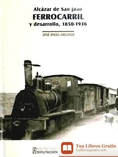 Descargar Alcázar De San Juan: Ferrocarril Y Desarrollo, 1850-1936