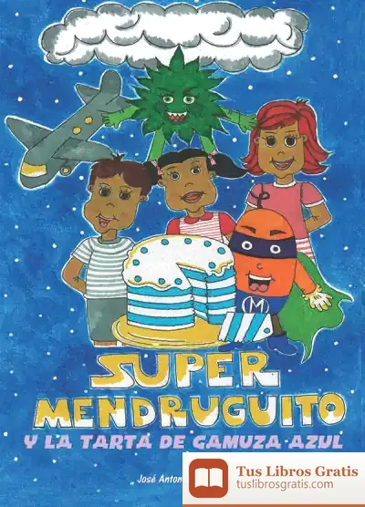 Descargar Supermendruguito Y La Tarta De Gamuza Azul de José Antonio Carracao