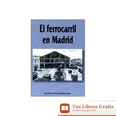 Descargar El Ferrocarril En Madrid de José Antonio Fernández Bravo