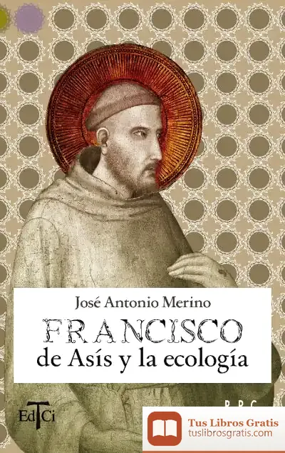 Descargar Francisco De Asís Y La Ecología de José Antonio Merino