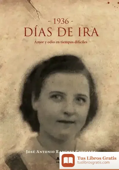 Descargar Días De Ira, 1936.: Amor Y Odio En Tiempos Difíciles