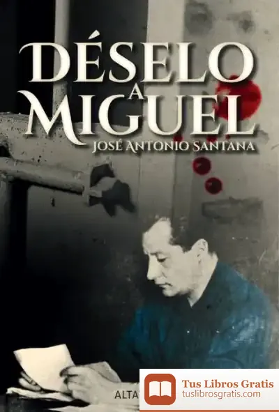 Descargar Déselo A Miguel de José Antonio Santana Sánchez