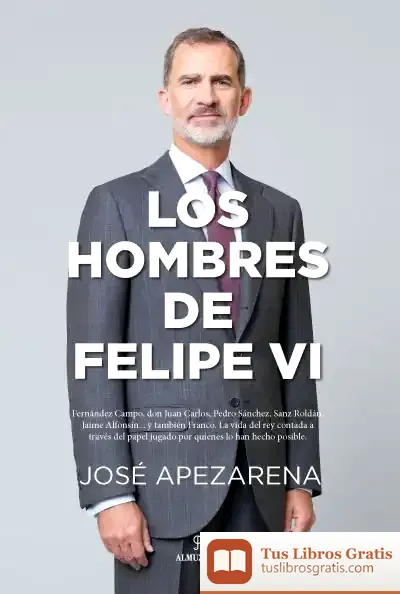 Descargar Los Hombres De Felipe Vi de José Apezarena