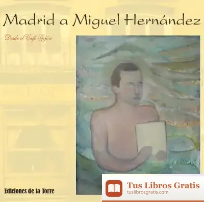 Descargar Madrid A Miguel Hernández: Desde El Café Gijón