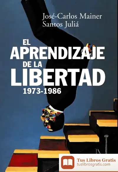 Descargar El Aprendizaje De La Libertad 1973-1986 de José Carlos Mainer Baqué