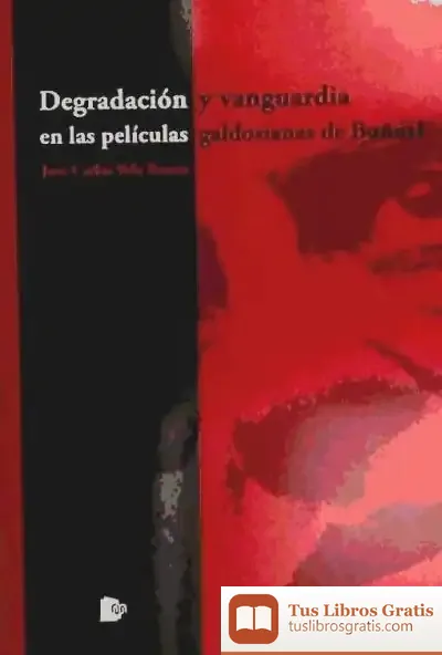Descargar Degradacion Y Vanguardia En Las Peliculas Galdosianas De Buñuel de Daniel Pennac