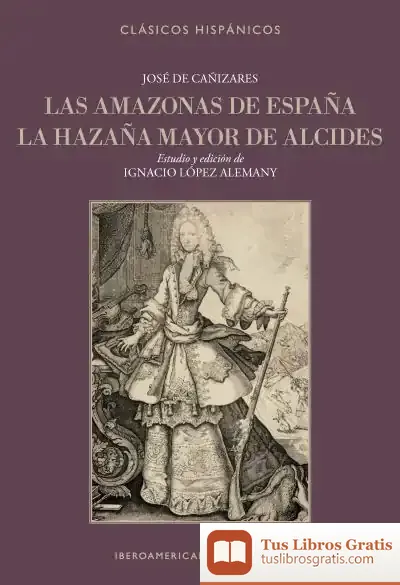 Descargar Las Amazonas De España , La Hazaña Mayor De Alcides de José de Cañizares